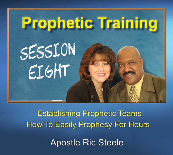 Prophetic Training - Session 8 - Apostle Ric Steele